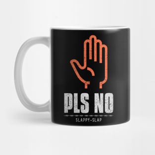 Pls No Slappy Slap Anti Violence Mug
